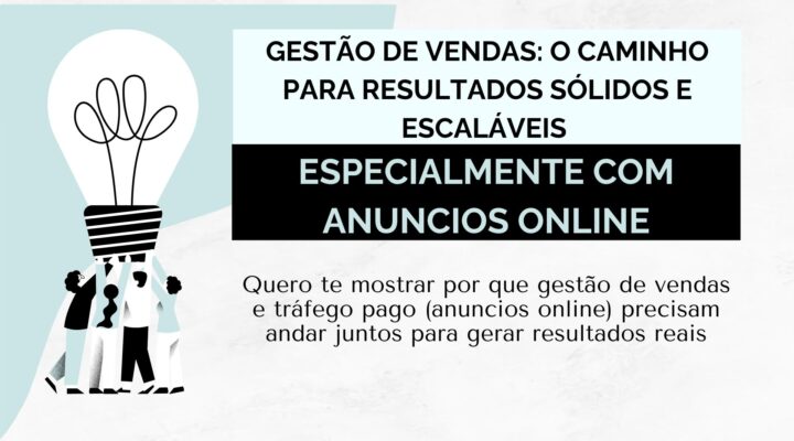 Gestão de Vendas: O Caminho para Resultados Sólidos e Escaláveis – Especialmente com Anúncios Online