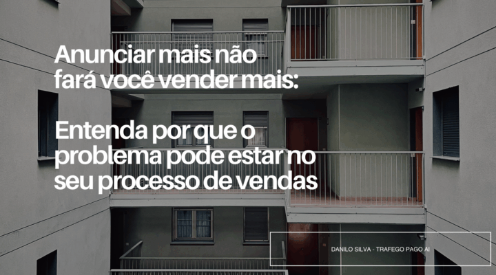 Anunciar mais não fará você vender mais: entenda por que o problema pode estar no seu processo de vendas